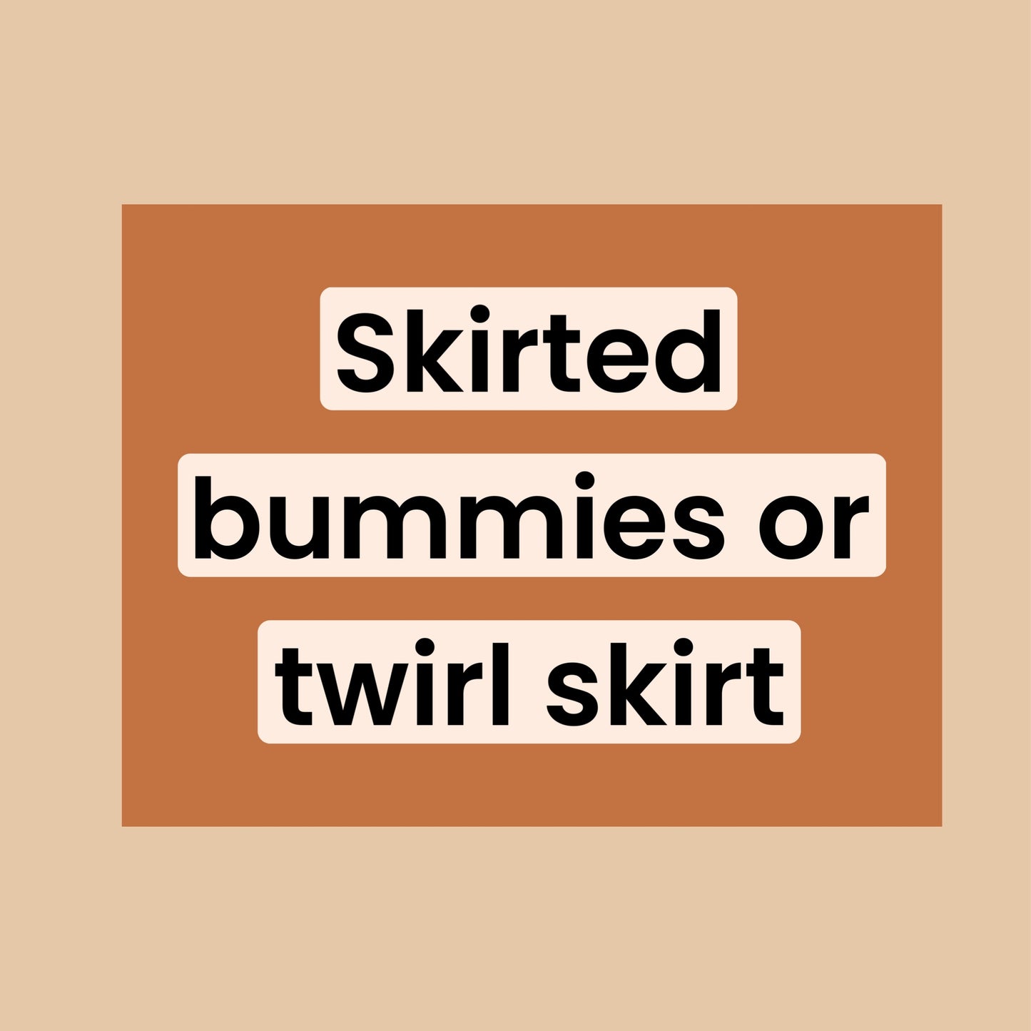 skirted bummies or twirl skirt